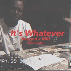 Its Whatever(Prod.Milz)