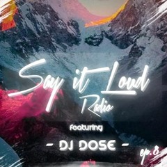 Say It Loud Radio - Ep. 008 | Guest - Dj Dose [Free Download]