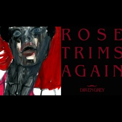 Agitated Screams of Maggots by DIR EN GREY [UNPLUGGED] (Glass Skin+Rose Trims Again)
