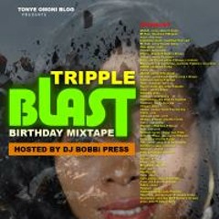 Tripple Blast (Birthday Mixtape)|| Hosted by @DJBOBBiPRESS