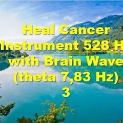 Heal Cancer Instrument 528 Hz With Brain Wave (theta 7,83 Hz)