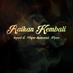 RAIKAN KEMBALI - Aqmal N , Flique Mohamad & ATyme