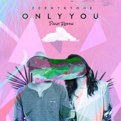 Zephyrtone - Only You (Pash Remix)