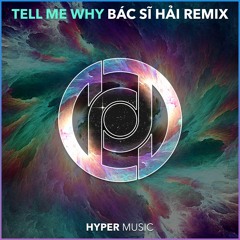 Tell Me Why (Bac Si Hai Remix) [Hyper Music Release]