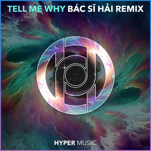 Tell Me Why (Bac Si Hai Remix) [Hyper Music Release]
