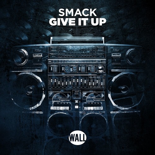 SMACK - Give It Up [OUT NOW]