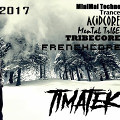 TimateK ultimate mix 2017 - minimal to frenchcore