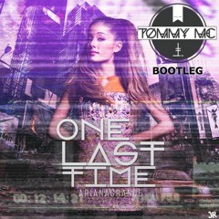 Ariana Grande - One Last Time (Tommy Mc Bootleg) - HIT BUY 4 FREE DL
