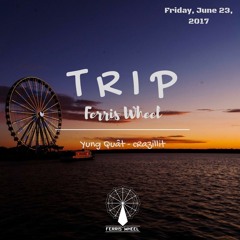 Ferris Wheel (Yung Quất & Hoàng Đảo Chủ) - Trip