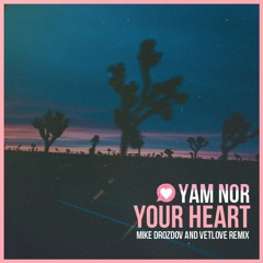 Yam Nor - Your Heart (VetLove & Mike Drozdov Remix)