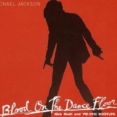 M.Jackson - Blood On The Dancefloor (Nick Molti & YM - 2912 Bootleg Remix)