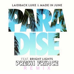 Laidback Luke & Made in June - Paradise ft. Bright Lights (Presh Frince Remix)