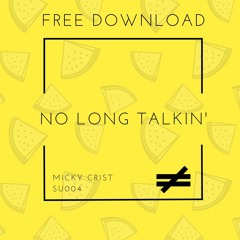 SU004 - FREE DOWNLOAD - Micky Crist - No Long Talkin' (Original Mix)