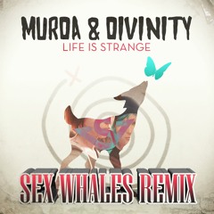 MurDa & Divinity - Life Is Strange (Sex Whales Remix)