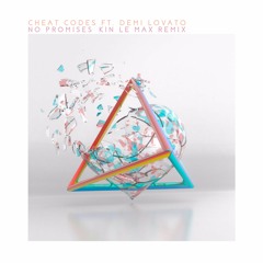 Cheat Codes - No Promises Ft. Demi Lovato (Kin Le Max Remix)