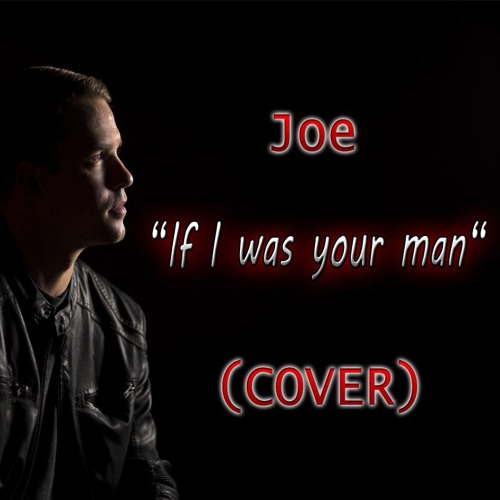 Joe "If I was your man" (COVER)