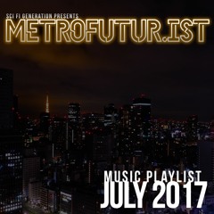 The Metrofuturist Playlist - July 2017