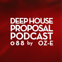 Deep House Proposal Podcast 088 by Oz-E