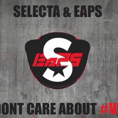 DJ Selecta & EAPS - Don't Care About VLOGS (Original Mix)