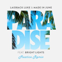 Laidback Luke & Made In June - Paradise (ft. Bright Lights) (Maztice Remix)