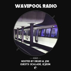 Wavepool Radio E002: Hosted by DRUID & Jok w/ Scalade & Izjeon