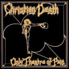 Christian Death   Only Theatre Of Pain   FULL ALBUM (1981)   HD HIGH QUALITY