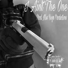 I AINT THE ONE