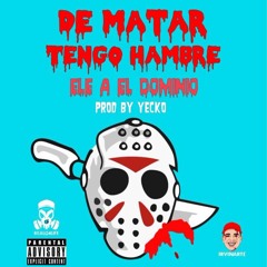 Ele A El Dominio - De Matar Tengo Hambre (Prod Yecko) RealG4Life