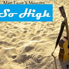 Matt Frost (feat. Muscotti) - So High (Acoustic)