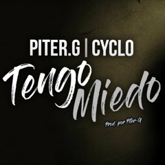 Piter - G Tengo Miedo (Con Cyclo) (Prod. Por Piter - G)