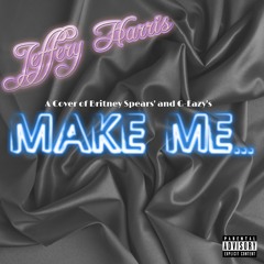 Make Me... (Britney Spears & G-Eazy Cover)