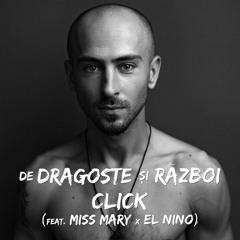 Click - De Dragoste Si Razboi (feat Miss Mary X El Nino)