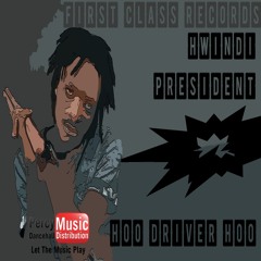 Hwindi President - Hoo Driver Hoo (Marlon Tee First Class Records) June 2017