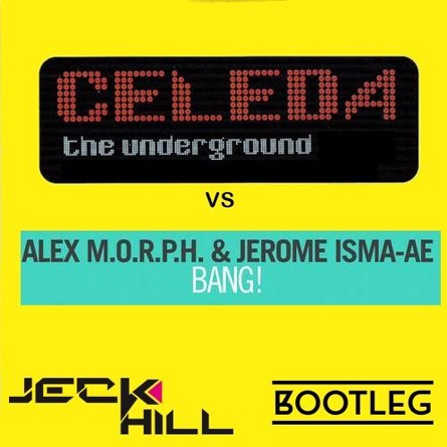 Celeda Vs Jerome Isma Ae : Bang the underground (Jeck Hill Bootleg)***FREE DOWNLOAD***