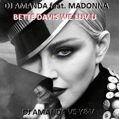 DJ AMANDA Feat. MADONNA - BETTE DAVIS WE LUV U [DJ AMANDA VS Y&V]