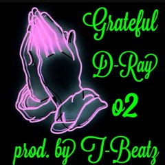 Grateful- D-Ray, o2 (Prod by. T-Beatz)