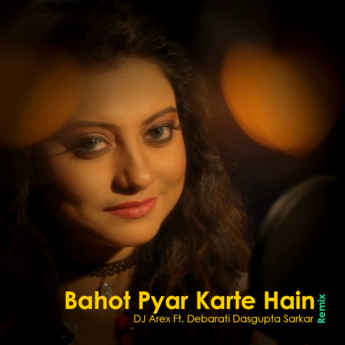 Bahot Pyar Karte Hain (Remix) - DJ Arex Ft. Debarati Dasgupta Sarkar