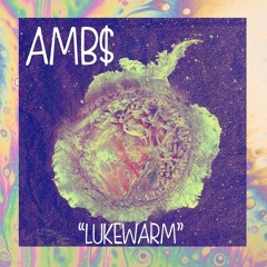 AMB$ ft. DRAMABOY$ - Lukewarm (Prod. MyNames Jesse)
