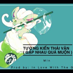 Tương Kiến Thái Vãn ( Gặp Nhau Quá Muộn ) - Min  ( Prod by In Love With Ghost )