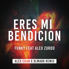 Funky Feat Alex Zurdo - Eres Mi Bendición (Alex Chan x DLMark Remix)