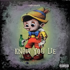 Know You Lie (Prod. By Benihana Boi)