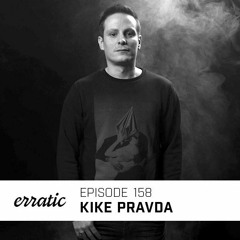 Erratic Podcast 158 | Kike Pravda