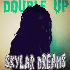 Skylar Dreams- Double Up (Prod by Tacet)