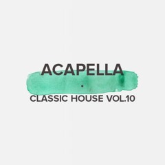 Acapella Classic House Vol. 10 (FREE DOWNLOAD)