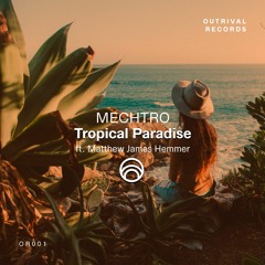 Mechtro - Tropical Paradise(ft. MatthewJames Hemmer)(Original Mix)[Available On Spotify]