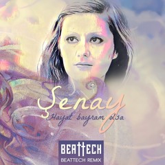 Şenay - Hayat Bayram Olsa (Beattech Versiyon)