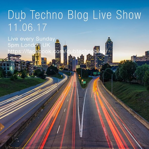Dub Techno Blog Live Show 101 - 11.06.17