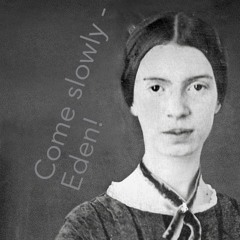 Come slowly - Eden! (Two Poems of Emily Dickinson)