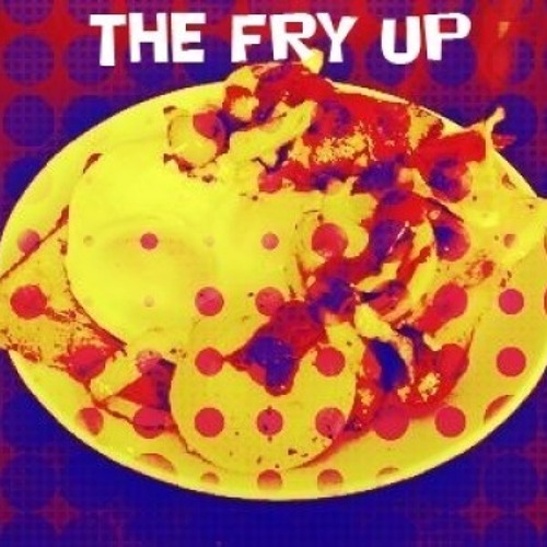 The Fry Up - Tired Of Yesterday