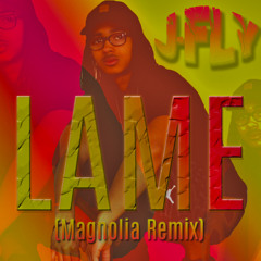 LAME (Magnolia Remix)